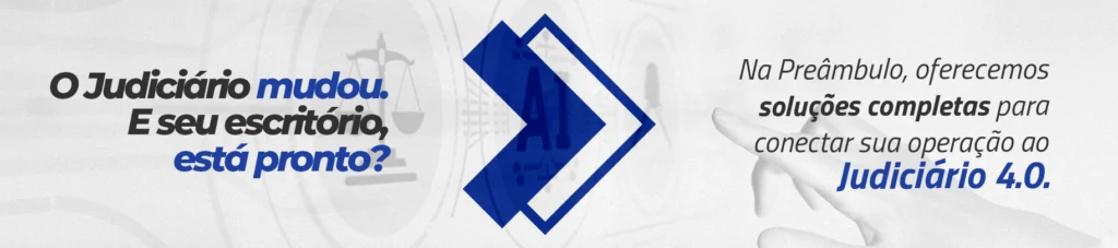 Banner com a frase "O Judiciário mudou. E seu escritório, está pronto?", destacando a integração com o Judiciário 4.0 por meio de soluções da Preâmbulo Tech.